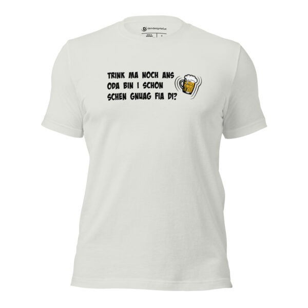 T-Shirt - Trink ma noch ans oda bin i schon schen gnuag fia di?